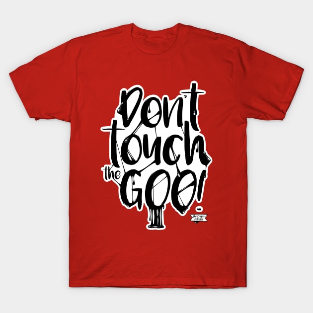 Don't touch the goo! T-Shirt by Brudy